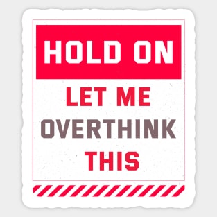 Hold on let me overthink this Sticker